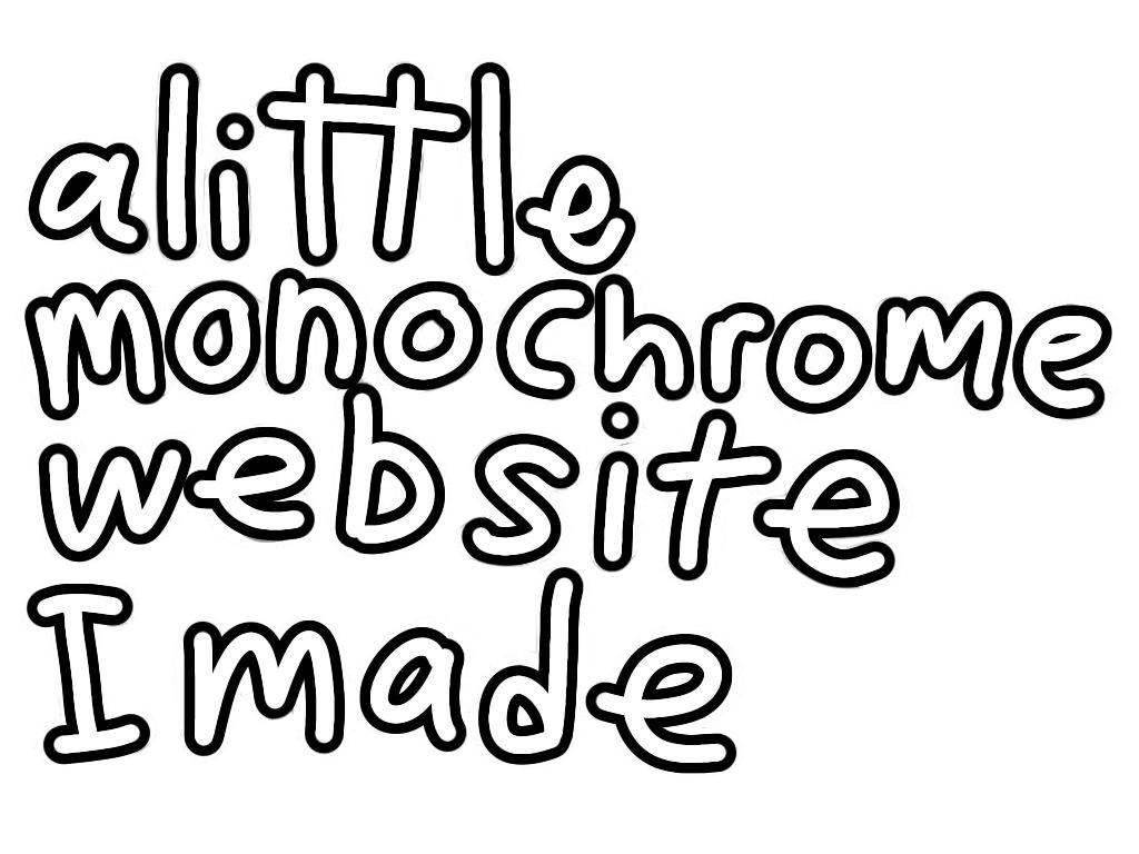 alittlemonochromewebsiteImade